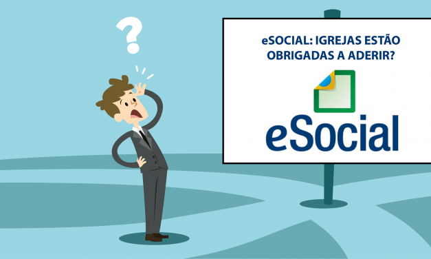 IGREJAS DEVEM CUMPRIR AS NOVAS EXIGÊNCIAS DO E-SOCIAL